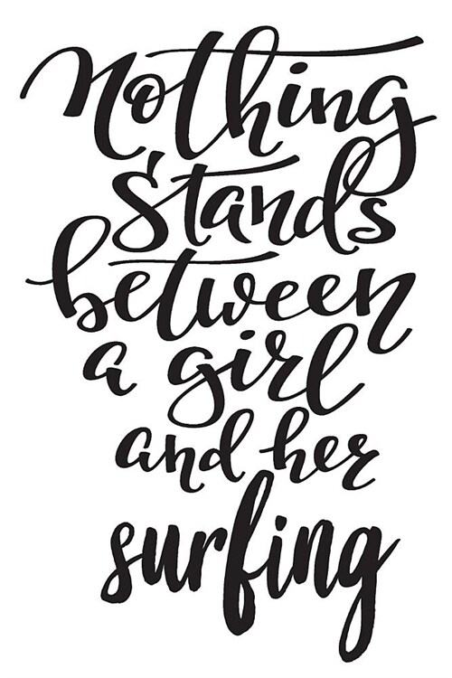 Nothing Stands Between A Girl And Her Surfing: 6x9 College Ruled Line Paper 150 Pages (Paperback)