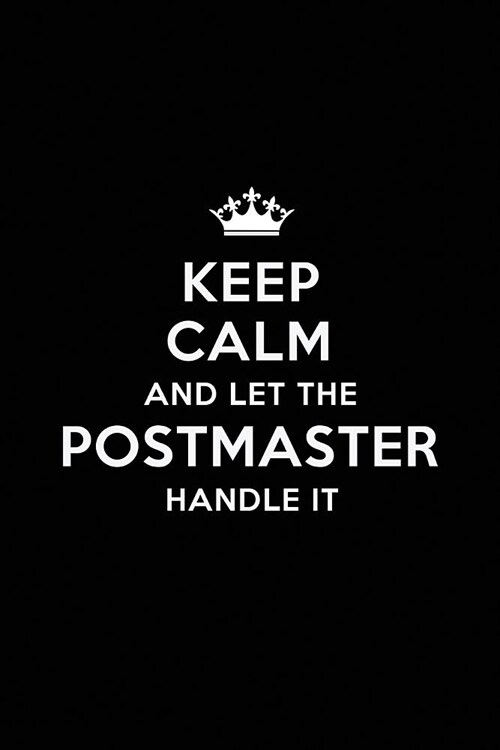 Keep Calm and Let the Postmaster Handle It: Blank Lined Postmaster Journal Notebook Diary as a Perfect Birthday, Appreciation day, Business, Thanksgiv (Paperback)