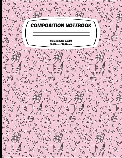 Composition Notebook College Ruled: Exercise Book 8.5 x 11 Inch 200 Pages With School Calendar 2019-2020 For Students and Teachers With Cute Mathemati (Paperback)