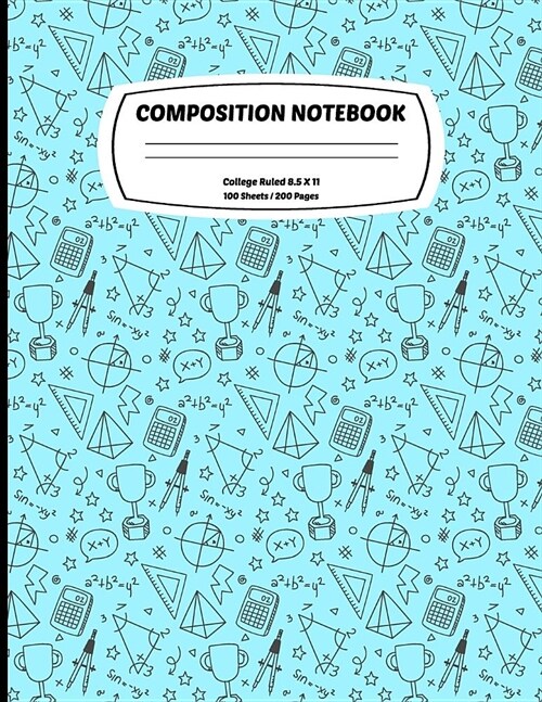 Composition Notebook College Ruled: Exercise Book 8.5 x 11 Inch 200 Pages With School Calendar 2019-2020 For Students and Teachers With Cute Mathemati (Paperback)