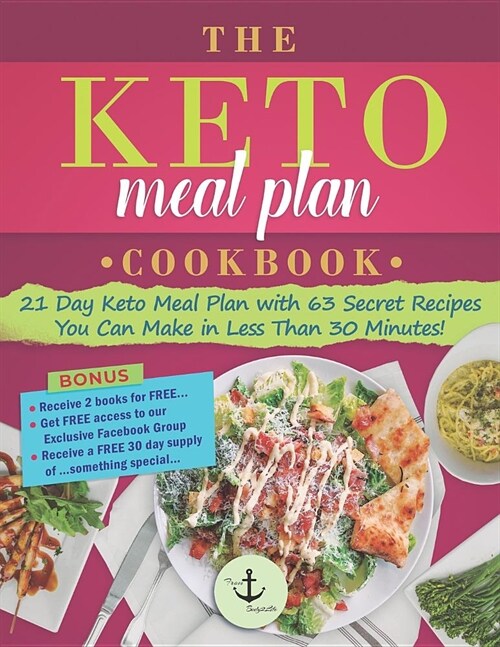 The Keto Meal Plan Cookbook: 21 Day - Keto Meal Plan with 63 Secret Recipes You Can Make in Less Than 30 Minutes! (Paperback)