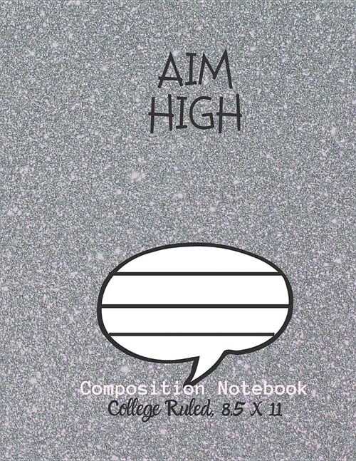 AIM HIGH Composition Notebook - College Ruled, 8.5 x 11: NOTEBOOK - NOTE PAD- JOURNAL, 120 Pages, soft Cover, Easy Keep WORKBOOK Students, Kids. FOR H (Paperback)