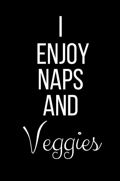 I Enjoy Naps And Veggies: Funny Slogan-Blank Lined Journal-120 Pages 6 x 9 (Paperback)