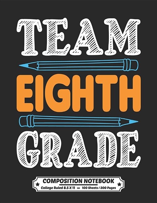 Team Eighth Grade Composition Notebook College Ruled: Exercise Book 8.5 x 11 Inch 200 Pages With School Calendar 2019-2020 For Students and Teachers W (Paperback)