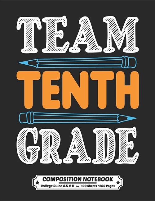 Team Tenth Grade Composition Notebook College Ruled: Exercise Book 8.5 x 11 Inch 200 Pages With School Calendar 2019-2020 For Students and Teachers Wi (Paperback)