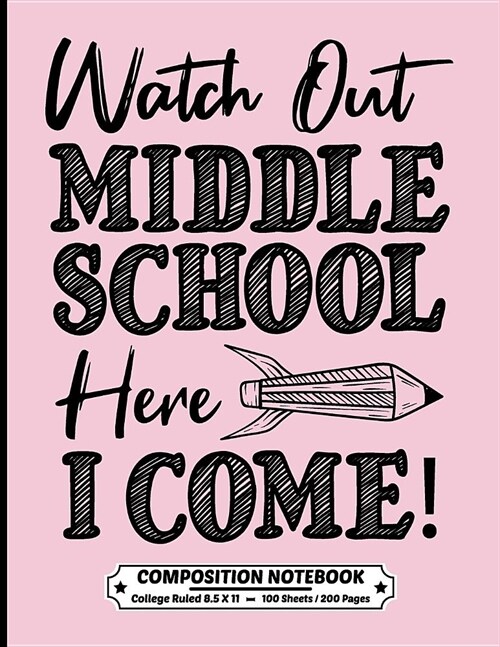 Watch Out Middle School Here I Come Composition Notebook College Ruled: Exercise Book 8.5 x 11 Inch 200 Pages With School Calendar 2019-2020 For Stude (Paperback)