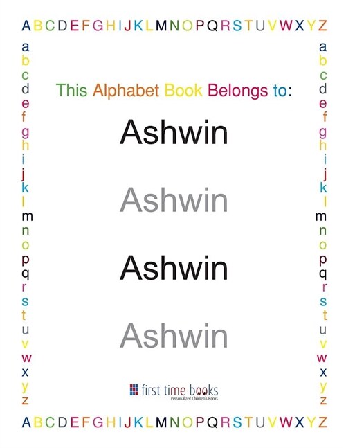 This Alphabet Book Belongs to: Ashwin: Learn to write your ABCs with a personalized workbook. (Paperback)