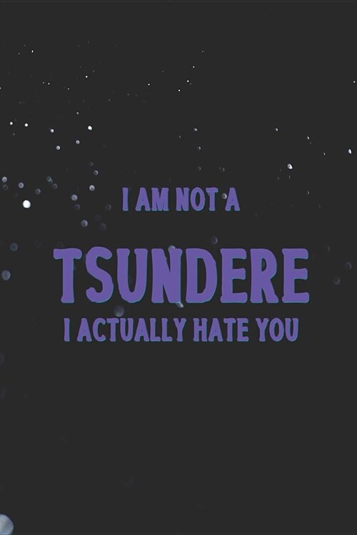 I Am Not A Tsundere I Actually Hate You: Blank Lined Notebook ( Weeaboo) Blue (Paperback)