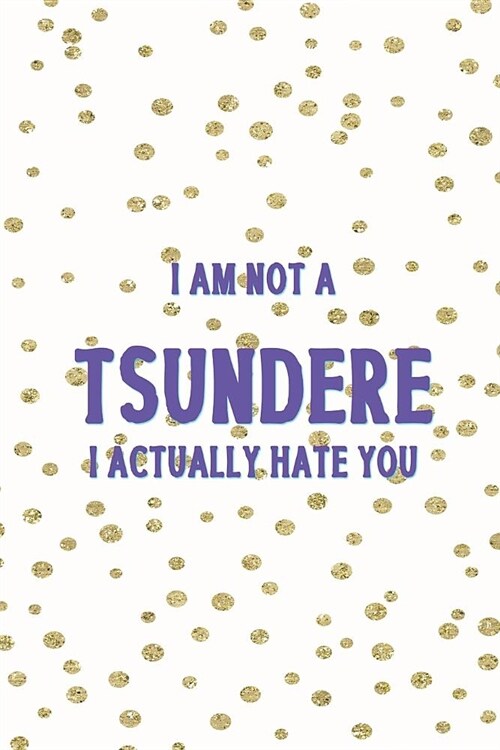 I Am Not A Tsundere I Actually Hate You: Blank Lined Notebook ( Weeaboo) Blue (Paperback)