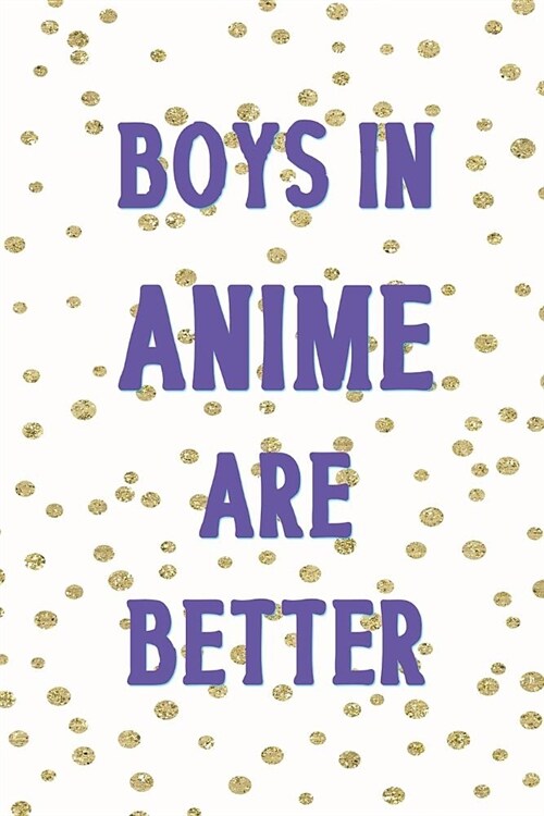 Boys In Anime Are Better: Blank Lined Notebook ( Weeaboo) Blue (Paperback)