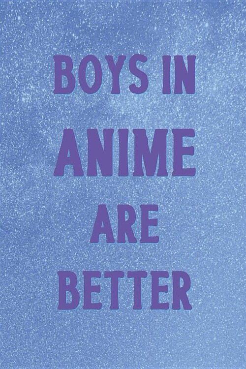 Boys In Anime Are Better: Blank Lined Notebook ( Weeaboo) Blue (Paperback)