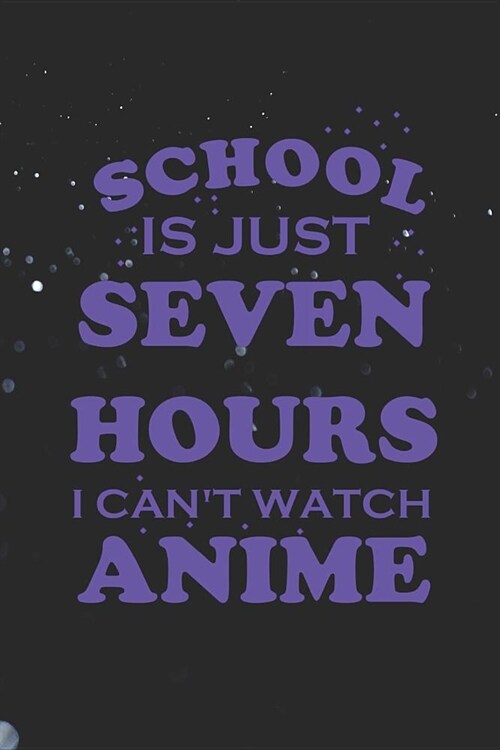 School Is Just Seven Hours I Cant Watch Anime: Blank Lined Notebook ( Weeaboo) Blue (Paperback)