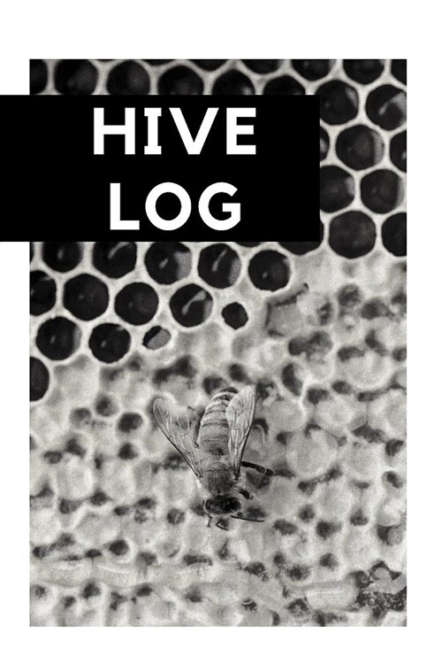 Hive Log: A Beekeepers Journal: Beekeeping Journal (Paperback)