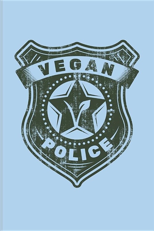 Vegan Police: Cool The Boys In Blue Badge Logo Journal For Security Patrol, Cops, Officers, Sheriffs, Enforcement, Protection, Unifo (Paperback)