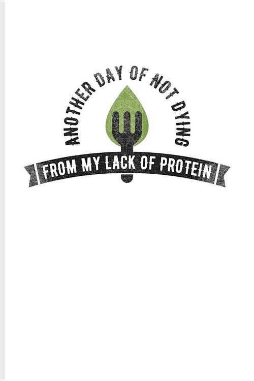 Another Day Of Not Dying From My Lack Of Protein: Cool Green Leaf Logo Journal For Diet Plan, Recipe, Cookbook, Keto Bowls, Kale, Pizza & Pasta Fans - (Paperback)