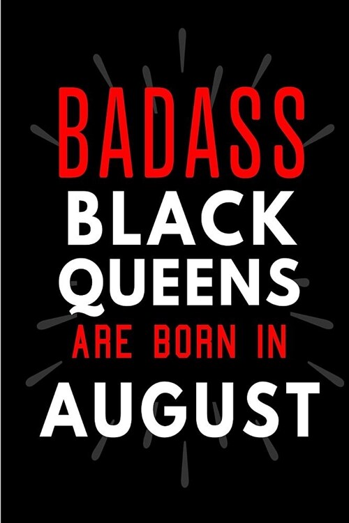 Badass Black Queens Are Born In August: Blank Lined Funny Journal Notebooks Diary as Birthday, Welcome, Farewell, Appreciation, Thank You, Christmas, (Paperback)