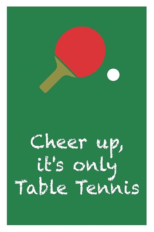 Gift Notebook For Table Tennis Players - Its Only Table Tennis: Medium Ruled Journal (Paperback)