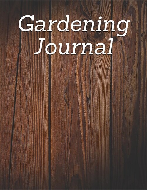 Gardening Journal: Gardening Planner and Log Book - Gardening Notebook - Plant Journal And Planner, Monthly Planning Checklist - Garden G (Paperback)