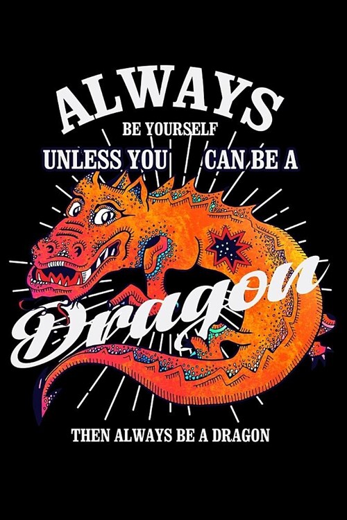 Always Be Yourself Unless You Can Be A Dragon Then Always Be A Dragon: Blank Paper Sketch Book - Artist Sketch Pad Journal for Sketching, Doodling, Dr (Paperback)