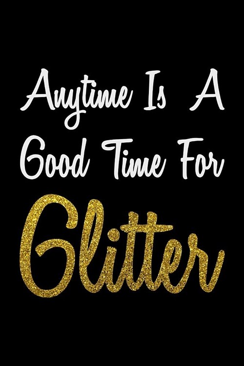 Anytime Is A Good Time For Glitter: Weekly Notebook (Paperback)