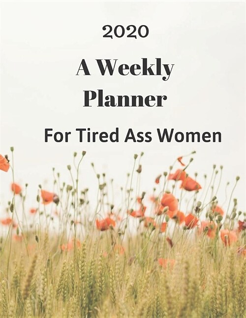 A Weekly Planner for Tired Ass Women: 2020 (Paperback)