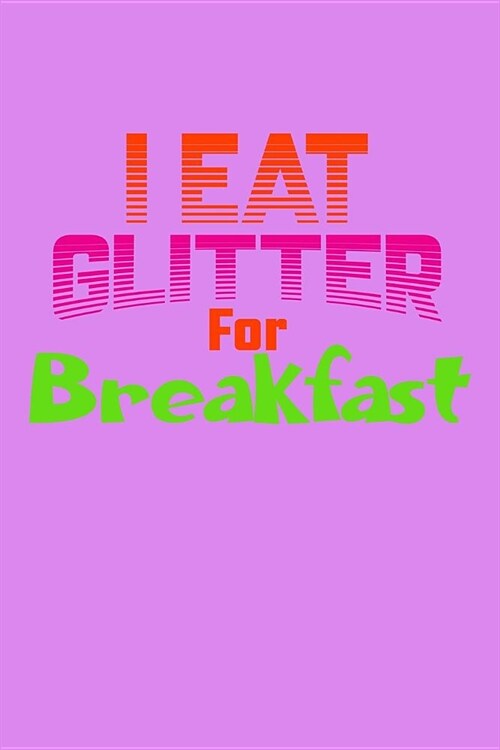 I Eat Glitter For Breakfast: Weekly Notebook (Paperback)