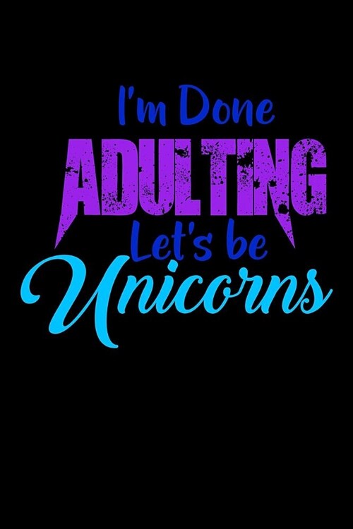 Im Done Adulting Lets Be Unicorns: Handwriting Journal (Paperback)