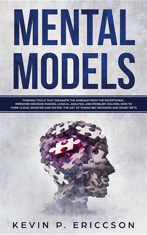 Mental Models: Thinking Tools that Separate the Average From the Exceptional. Improved Decision-Making, Logical Analysis, and Problem (Paperback)