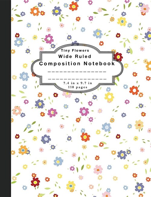 Composition Notebook Tiny Flowers: Wide Ruled Notebook and Wide Ruled Paper (Paperback)