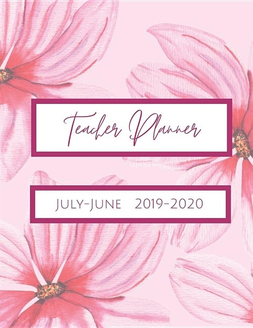 Teacher Planner July-June 2019-2020: Succulents & Flowers: Daily, Weekly, Monthly Academic Organizer with Class Schedule, Weekly and Monthly Goals, Mo (Paperback)