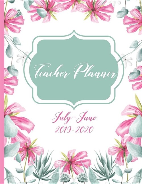 Teacher Planner July-June 2019-2020: Daily, Weekly, Monthly Academic Organizer with Class Schedule, Weekly and Monthly Goals, Motivational Quotes for (Paperback)