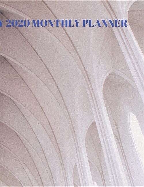 My 2020 Monthly Planner: Dated blank calendar for those minimalists who love to have a plan. This notebook provides ample room to track goals, (Paperback)