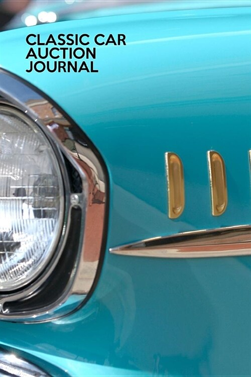 Classic Car Auction Journal: Auction Journal Notebook: - Live Auctions - Fundraisers - Bidders - Registration Numbers - Collectors - Salvage Auto A (Paperback)