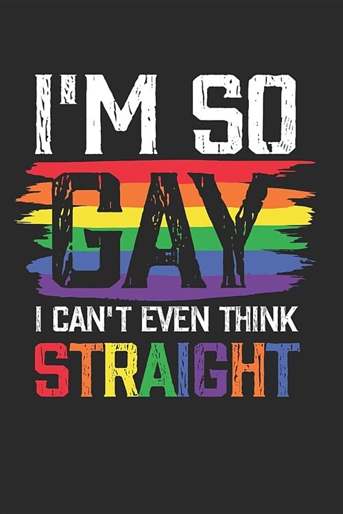 Im so Gay i cant even think Straight: Dot matrix notebook for the journal or diary for women and men (Paperback)