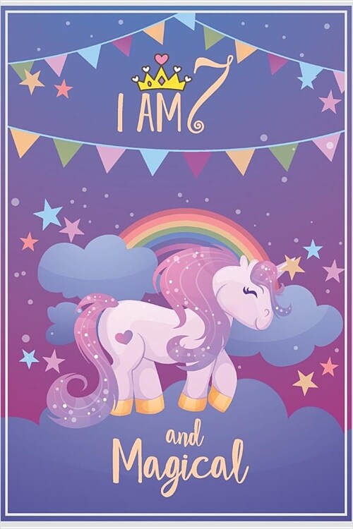 I am 7 and Magical: Unicorn Birthday Journal Draw and Write Notebook for Kids 7 Year Old Girl Birthday Gifts (Paperback)