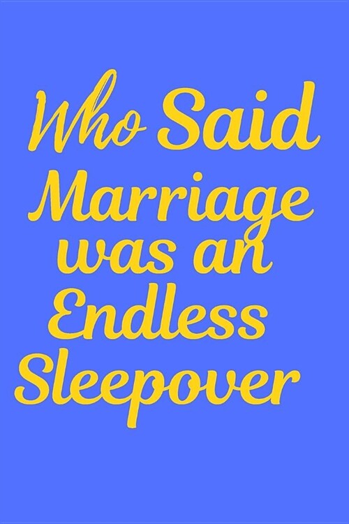 Who Said Marriage Was An Endless Sleepover: Wedding Planner: Best As Engagement Gift to Compile all Memories From Engagement to The Wedding, Save Cont (Paperback)