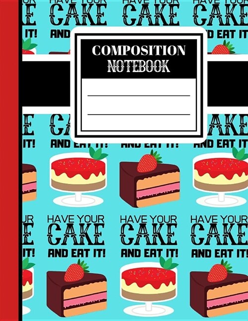 Composition Notebook: Have Your Cake And Eat It Print - Lined COLLEGE RULED Notebook for Girls and Women (Paperback)
