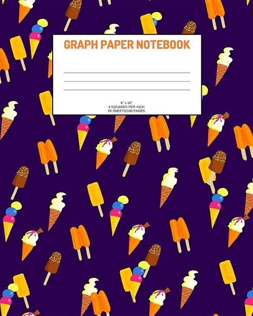 Graph Paper Notebook: Ice cream; 4 squares per inch; 50 sheets/100 pages; 8 x 10 (Paperback)