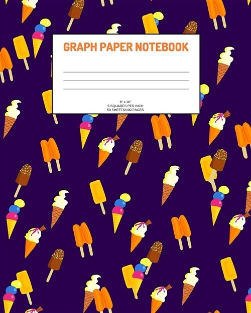 Graph Paper Notebook: Ice cream; 5 squares per inch; 50 sheets/100 pages; 8 x 10 (Paperback)