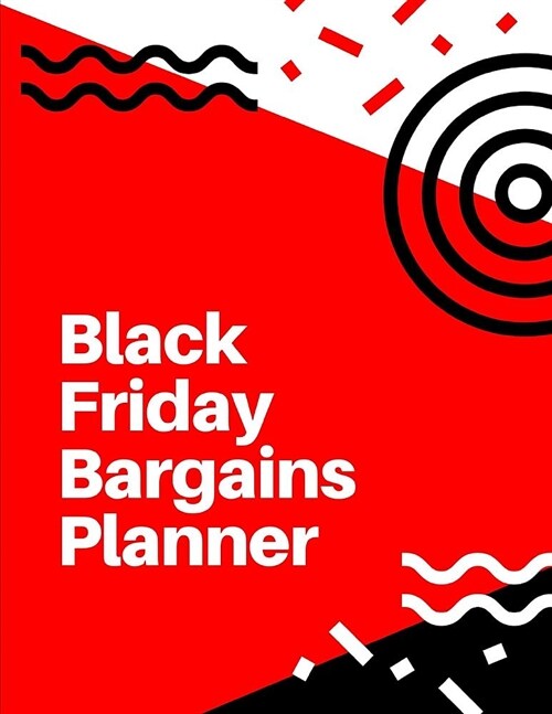 Black Friday Bargains Planner: Black Friday Cyber Monday Planner Book: Shopping Deals - Coupons to Use - Game Plan Strategy - Wish List - Store Hours (Paperback)