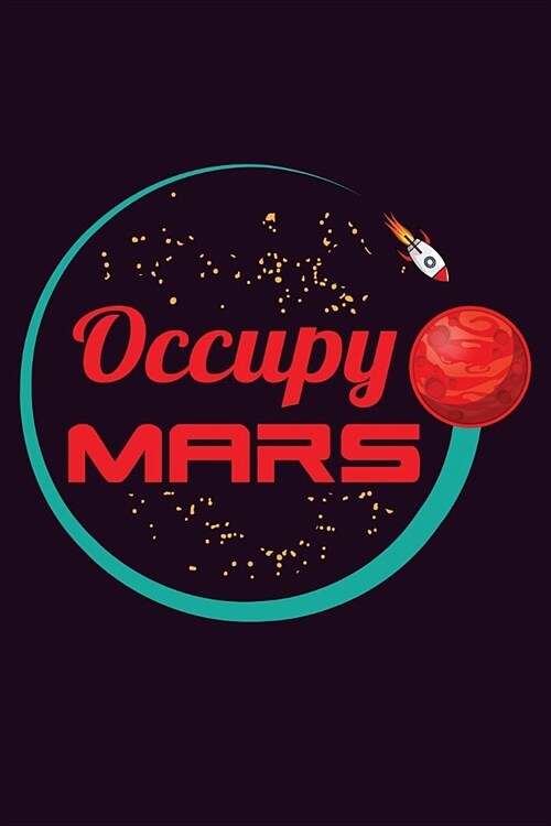 Occupy Mars: With a matte, full-color soft cover, this Bucket List Journal is the ideal size 6x9 inch, 90 pages cream colored pages (Paperback)