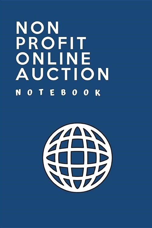 Non Profit Online Auction Notebook: Auction Journal Notebook: - Live Auctions - Fundraisers - Bidders - Registration Numbers - Collectors - Salvage Au (Paperback)