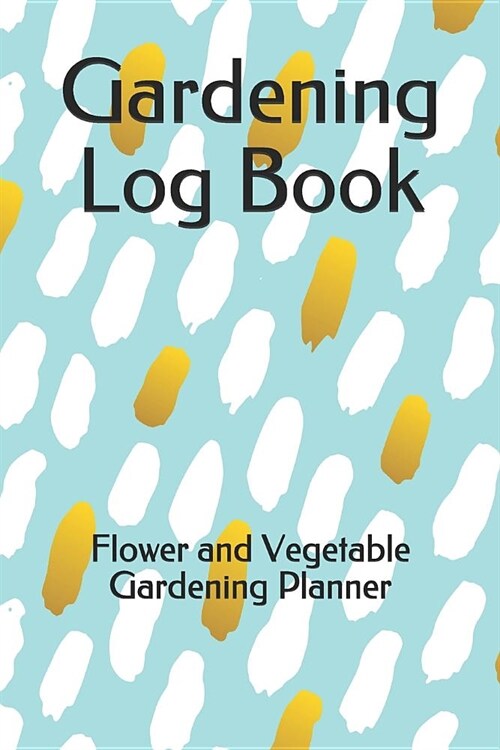 Gardening Log Book: Flower and Vegetable Gardening Planner (Paperback)