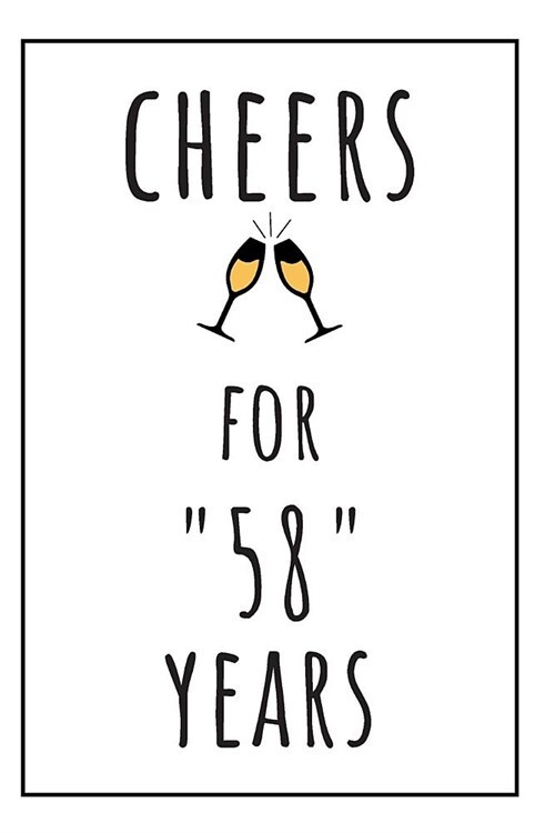 Cheers For 58 Years Notebook: 58 Year Anniversary Gifts For Him, For Her, For Partners, Friends - Journal (Paperback)