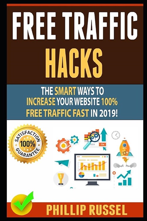 Free Traffic Hacks: The Smart Ways To Increase Your Website 100% Free Traffic Fast In 2019! (Paperback)