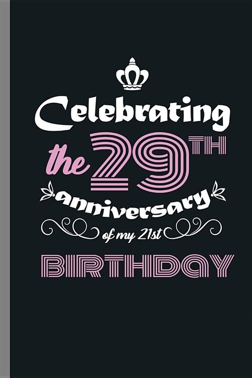 Celebrating the 29th Anniversary of my 21st Birthday: 50th Birthday Celebration Gifts Humor Celebrating The 29th Anniversary Funny Birth Anniversary ( (Paperback)