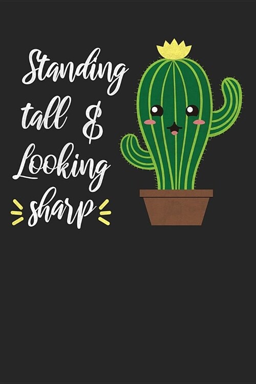 Standing Tall & Looking Sharp: A Funny Cactus Journal / Cactus Notebook for Plant Lovers, Gardeners, Green Thumbs & More (Paperback)