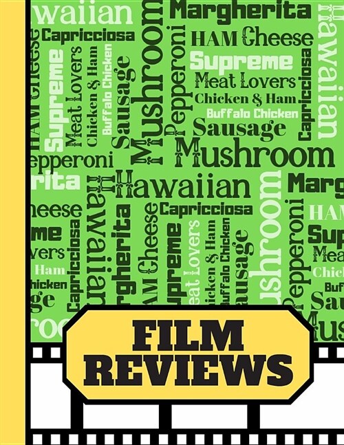 Film Reviews: Newspaper Print Pizza Names Pattern - Blank Film Review Journal for Movie Buffs and Lovers (Paperback)