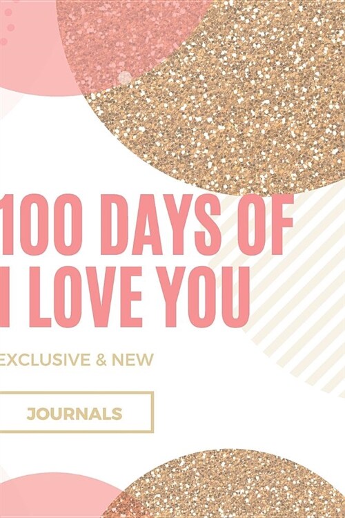 100 Days Of I Love You: Exclusive New Journals To Write In - Couple Anniversary Gift Journals (Paperback)