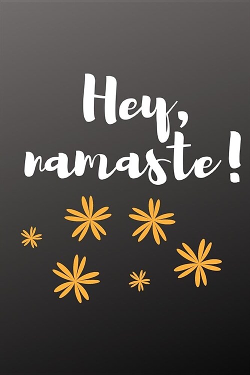 Hey, Namaste!: Small Lined Friendly Greeting Yoga Notebook (Paperback)